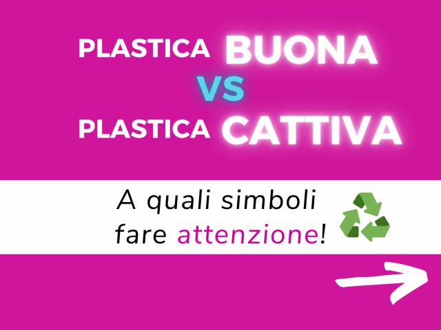 PLASTICA BUONA VS PLASTICA CATTIVA: a quali simboli fare attenzione per lo smaltimento dei rifiuti!